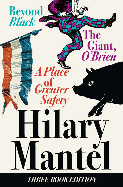 Book cover of Three-Book Edition: A Place of Greater Safety; Beyond Black; The Giant O’Brien (ePub edition)