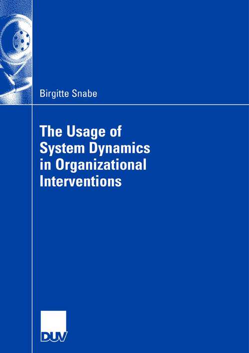 Book cover of The Usage of System Dynamics in Organizational Interventions: A Participative Modeling Approach Supporting Change Management Efforts (2007)