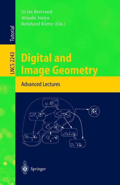 Book cover of Digital and Image Geometry: Advanced Lectures (2001) (Lecture Notes in Computer Science #2243)