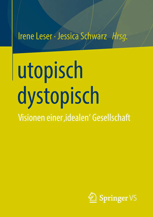 Book cover of utopisch dystopisch: Visionen einer ‚idealen‘ Gesellschaft