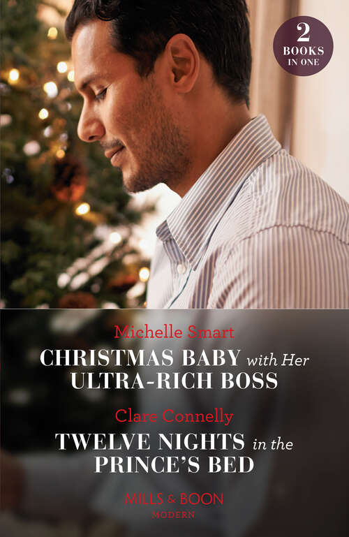 Book cover of Christmas Baby With Her Ultra-Rich Boss / Twelve Nights In The Prince's Bed (Mills & Boon Modern): Christmas Baby With Her Ultra-rich Boss / Twelve Nights In The Prince's Bed (ePub edition)
