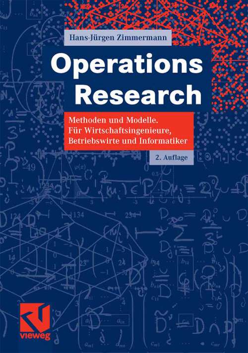 Book cover of Operations Research: Methoden und Modelle. Für Wirtschaftsingenieure, Betriebswirte, Informatiker (2. Aufl. 2008)