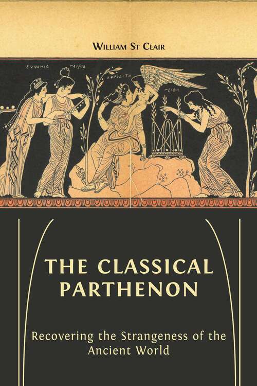 Book cover of The Classical Parthenon: Recovering the Strangeness of the Ancient World