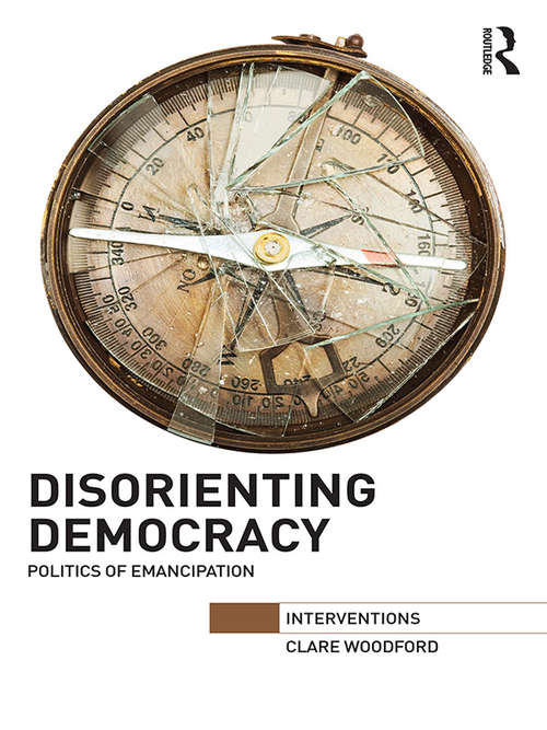 Book cover of Disorienting Democracy: Politics of emancipation (Interventions)