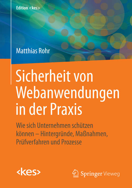 Book cover of Sicherheit von Webanwendungen in der Praxis: Wie sich Unternehmen schützen können – Hintergründe, Maßnahmen, Prüfverfahren und Prozesse (2015) (Edition <kes>)