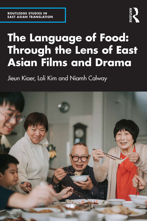 Book cover of The Language of Food: Through the Lens of East Asian Films and Drama (Routledge Studies in East Asian Translation)