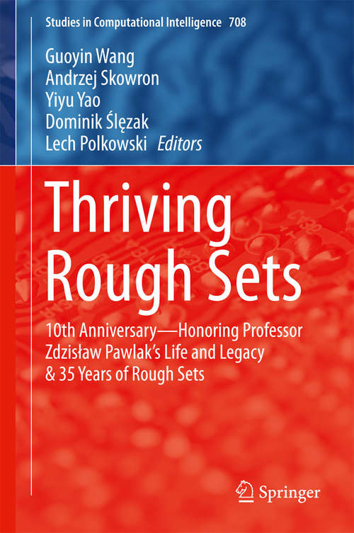 Book cover of Thriving Rough Sets: 10th Anniversary - Honoring Professor Zdzisław Pawlak's Life and Legacy & 35 Years of Rough Sets (Studies in Computational Intelligence #708)