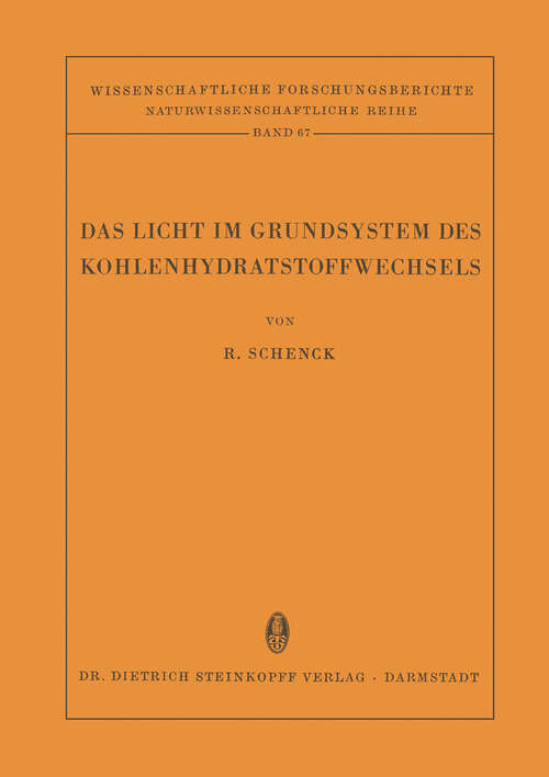 Book cover of Das Licht im Grundsystem des Kohlenhydratstoffwechsels: Ein Beitrag zur Chemie des Angeregten Wasserstoffs (1960) (Wissenschaftliche Forschungsberichte #67)