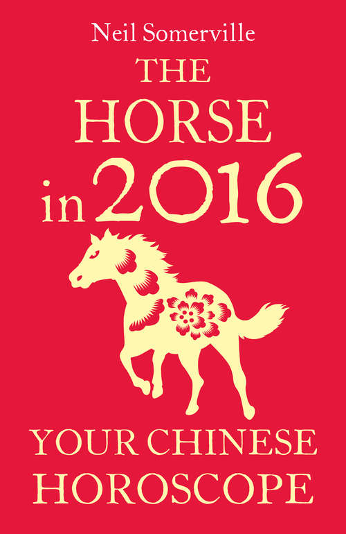 Book cover of The Horse in 2016: Your Chinese Horoscope (ePub edition)