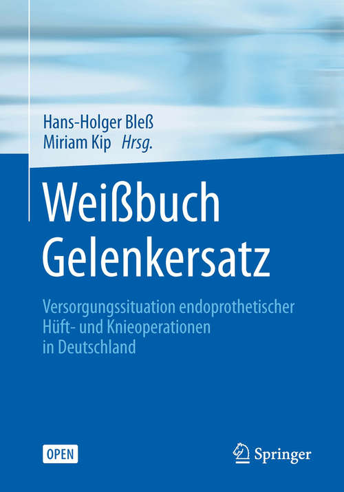 Book cover of Weißbuch Gelenkersatz: Versorgungssituation endoprothetischer Hüft- und Knieoperationen in Deutschland