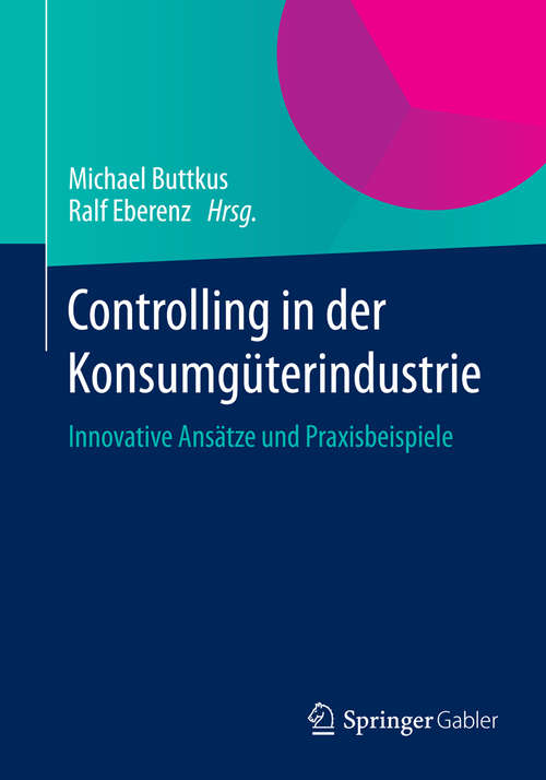 Book cover of Controlling in der Konsumgüterindustrie: Innovative Ansätze und Praxisbeispiele (2014)