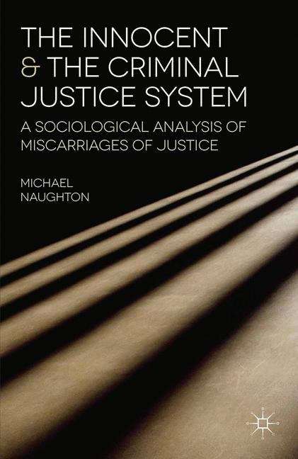 Book cover of The Innocent And The Criminal Justice System: A Sociological Analysis Of Miscarriages Of Justice (PDF)