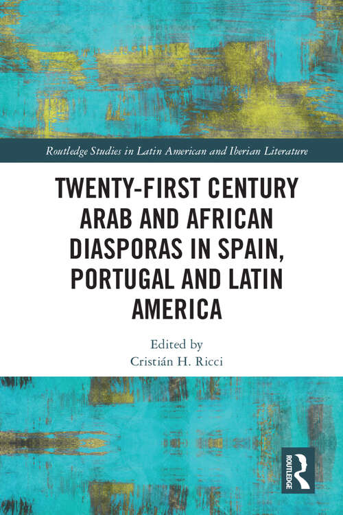 Book cover of Twenty-First Century Arab and African Diasporas in Spain, Portugal and Latin America (Routledge Studies in Latin American and Iberian Literature)