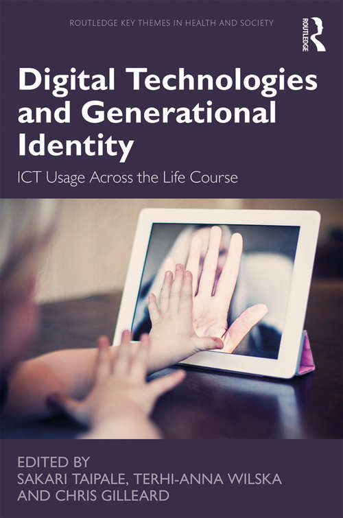 Book cover of Digital Technologies and Generational Identity: ICT Usage Across the Life Course (Routledge Key Themes in Health and Society)