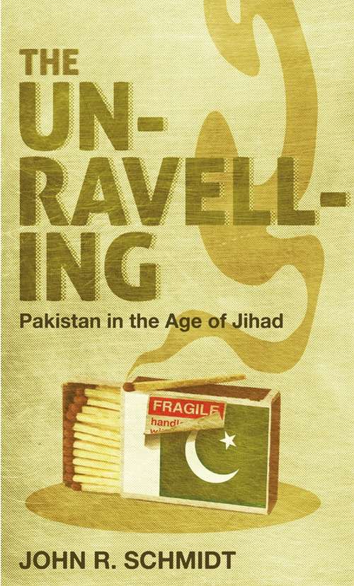 Book cover of The Unraveling: Pakistan In The Age Of Jihad (IND Edition from PIM)