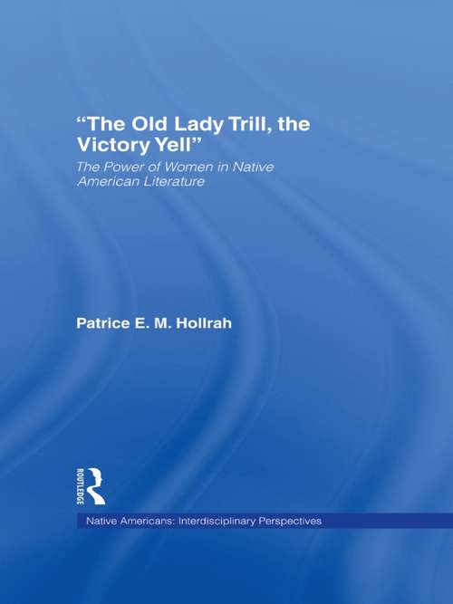 Book cover of The Old Lady Trill, the Victory Yell: The Power of Women in Native American Literature (Native Americans: Interdisciplinary Perspectives)