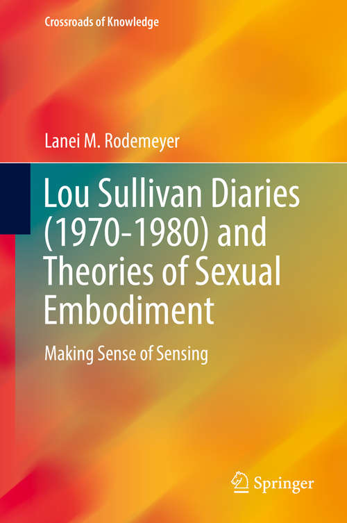 Book cover of Lou Sullivan Diaries: Making Sense of Sensing (1st ed. 2018) (Crossroads of Knowledge)