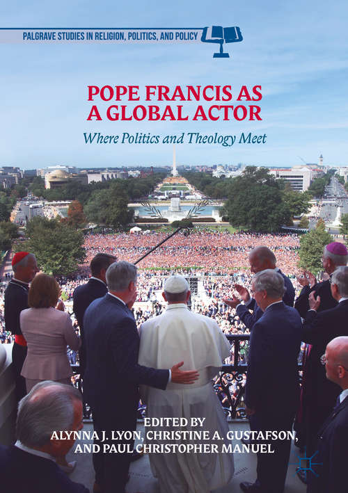 Book cover of Pope Francis as a Global Actor: Where Politics and Theology Meet (Palgrave Studies in Religion, Politics, and Policy)