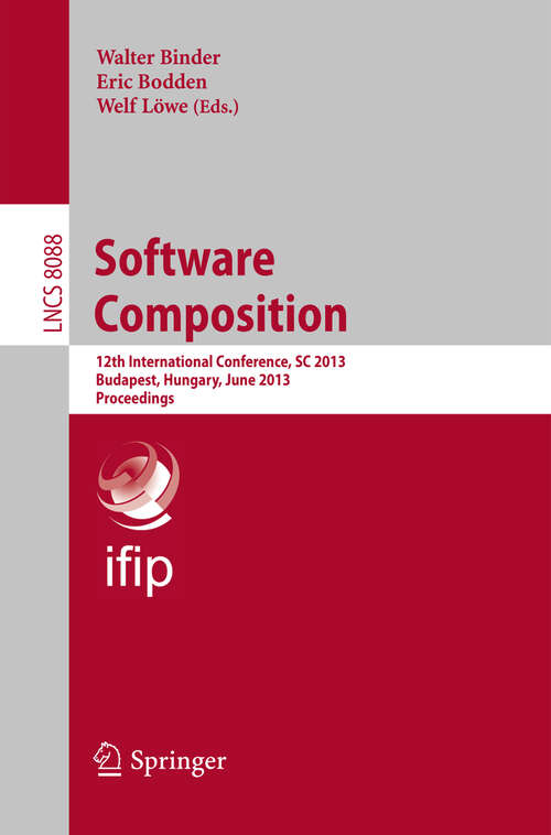 Book cover of Software Composition: 12th International Conference, SC 2013, Budapest, Hungary, June 19, 2013. Proceedings (2013) (Lecture Notes in Computer Science #8088)