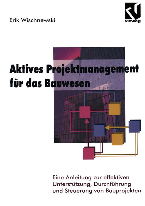 Book cover of Aktives Projektmanagement für das Bauwesen: Eine Anleitung zur effektiven Unterstützung, Durchführung und Steuerung von Bauprojekten (1995)