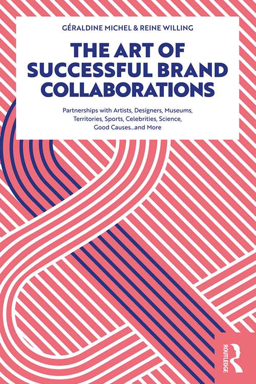 Book cover of The Art of Successful Brand Collaborations: Partnerships with Artists, Designers, Museums, Territories, Sports, Celebrities, Science, Good Cause…and More