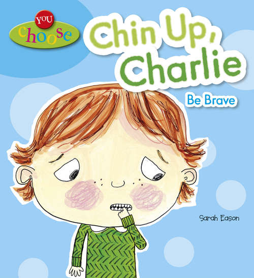 Book cover of Chin Up, Charlie Be Brave: Chin Up Charlie Be Brave (You Choose! #2)