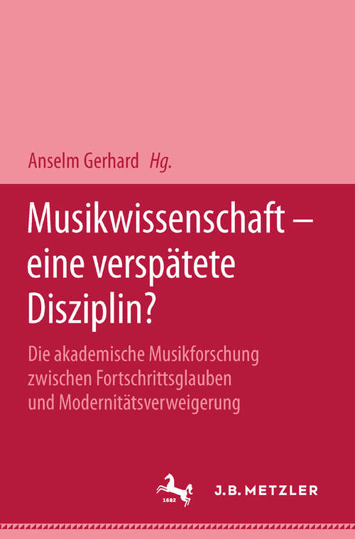Book cover of Musikwissenschaft - eine verspätete Disziplin?: Die akademische Musikforschung zwischen Fortschrittsglauben und Modernitätsverweigerung (1. Aufl. 2000)