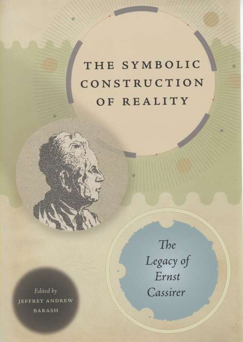 Book cover of The Symbolic Construction of Reality: The Legacy of Ernst Cassirer (Studies in German-Jewish Cultural History and Literature, Franz Rosenzweig Minerva Research Center, Hebrew University of Jerusalem)