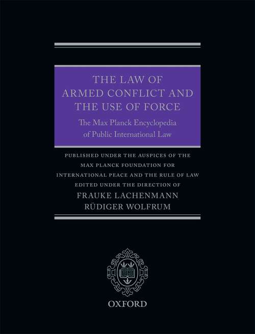 Book cover of The Law of Armed Conflict and the Use of Force: The Max Planck Encyclopedia of Public International Law