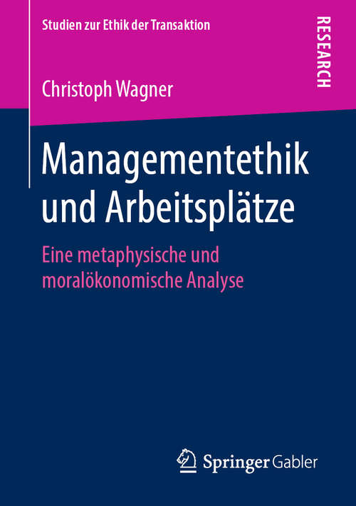 Book cover of Managementethik und Arbeitsplätze: Eine metaphysische und moralökonomische Analyse (1. Aufl. 2019) (Studien zur Ethik der Transaktion)