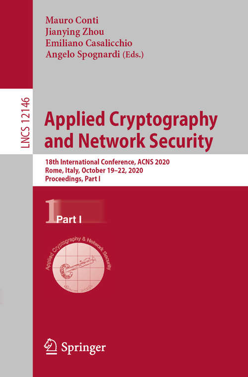 Book cover of Applied Cryptography and Network Security: 18th International Conference, ACNS 2020, Rome, Italy, October 19–22, 2020, Proceedings, Part I (1st ed. 2020) (Lecture Notes in Computer Science #12146)