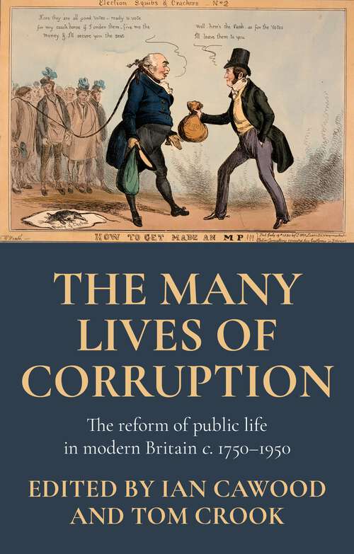 Book cover of The many lives of corruption: The reform of public life in modern Britain, <i>c.</i> 1750–1950