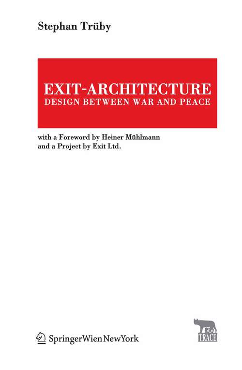 Book cover of Exit-Architecture. Design Between War and Peace: With a Foreword by Heiner Mühlmann and a Project by Exit Ltd. (2008) (TRACE Transmission in Rhetorics, Arts and Cultural Evolution)