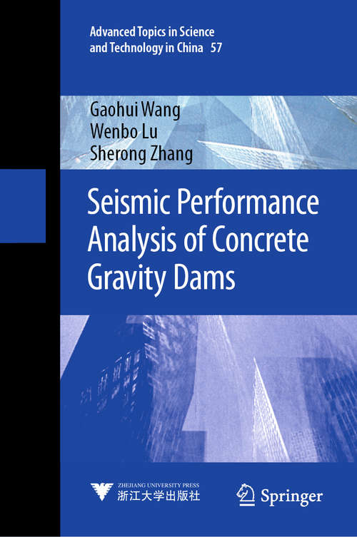 Book cover of Seismic Performance Analysis of Concrete Gravity Dams (1st ed. 2021) (Advanced Topics in Science and Technology in China #57)