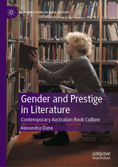 Book cover of Gender and Prestige in Literature: Contemporary Australian Book Culture (1st ed. 2020) (New Directions in Book History)