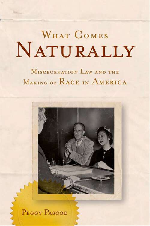 Book cover of What Comes Naturally: Miscegenation Law and the Making of Race in America