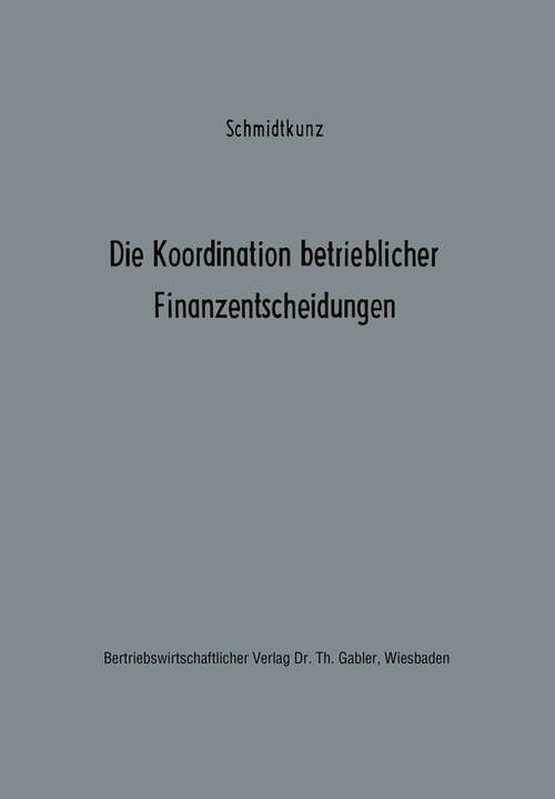Book cover of Die Koordination betrieblicher Finanzentscheidungen: Zur Organisation des finanzwirtschaftlichen Entscheidungsprozesses (1970) (Betriebswirtschaftliche Beiträge zur Organisation und Automation #7)