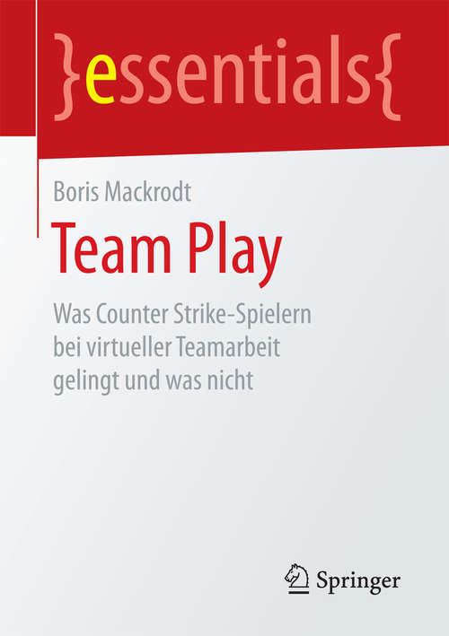 Book cover of Team Play: Was Counter Strike-Spielern bei virtueller Teamarbeit gelingt und was nicht (1. Aufl. 2017) (essentials)