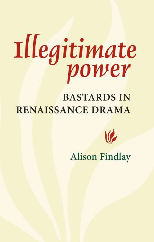 Book cover of Illegitimate Power: Bastards in Renaissance Drama