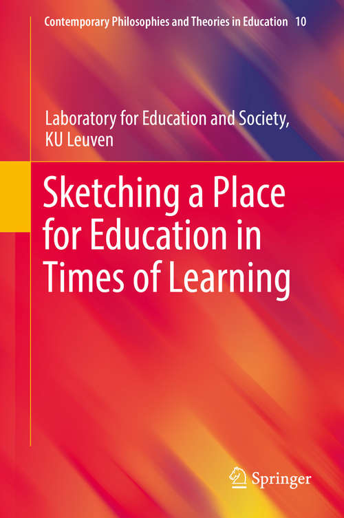 Book cover of Sketching a Place for Education in Times of Learning (1st ed. 2018) (Contemporary Philosophies and Theories in Education #10)