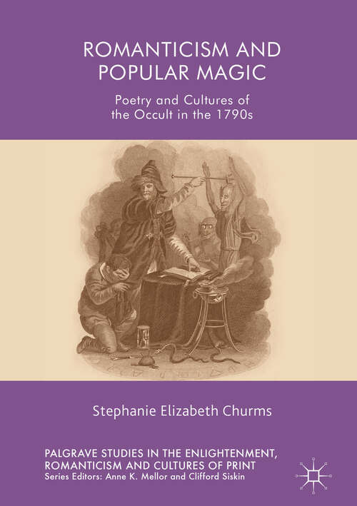 Book cover of Romanticism and Popular Magic: Poetry and Cultures of the Occult in the 1790s (1st ed. 2019) (Palgrave Studies in the Enlightenment, Romanticism and Cultures of Print)