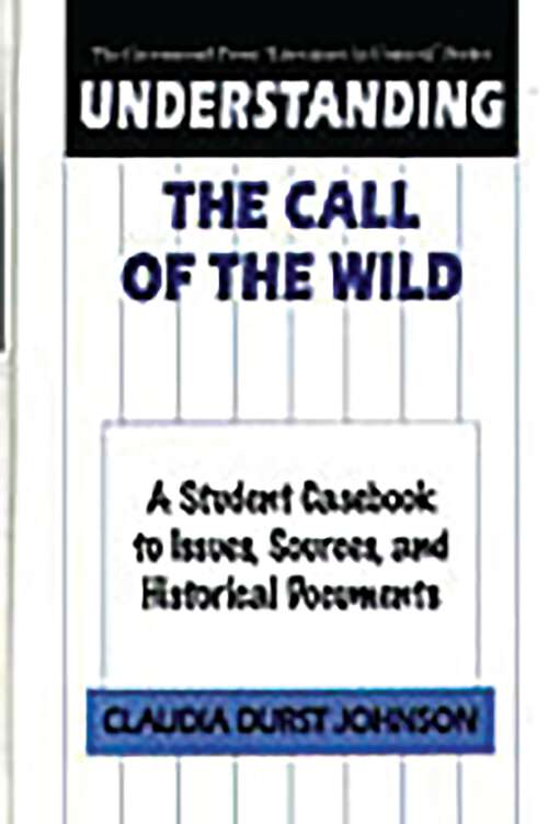 Book cover of Understanding The Call of the Wild: A Student Casebook to Issues, Sources, and Historical Documents (The Greenwood Press "Literature in Context" Series)