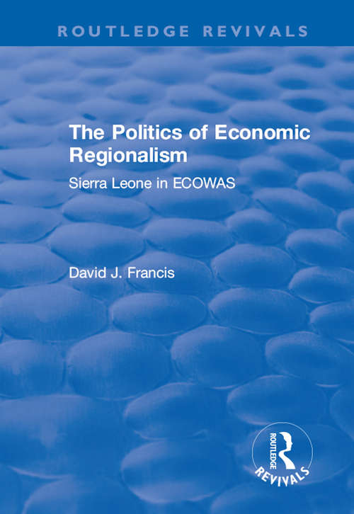 Book cover of The Politics of Economic Regionalism: Sierra Leone in ECOWAS (Routledge Revivals)