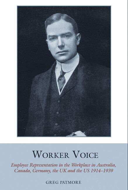 Book cover of Worker Voice: Employee Representation in the Workplace in Australia, Canada, Germany, the UK and the US 1914-1939 (Studies in Labour History #5)