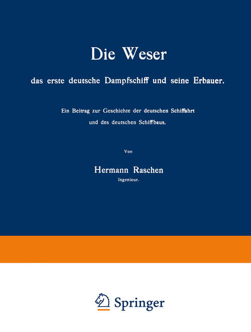 Book cover of Die Weser das erste deutsche Dampfschiff und Seine Erbauer: Ein Beitrag zur Geschichte der deutschen Schiffahrt und des deutschen Schiffbaus (1908)