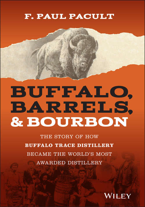 Book cover of Buffalo, Barrels, & Bourbon: The Story of How Buffalo Trace Distillery Became The World's Most Awarded Distillery