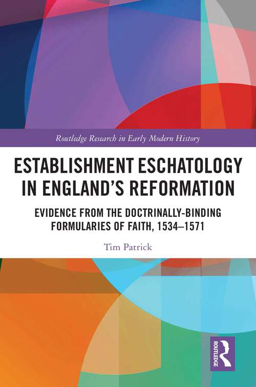 Book cover of Establishment Eschatology in England’s Reformation: Evidence from the Doctrinally-Binding Formularies of Faith, 1534–1571