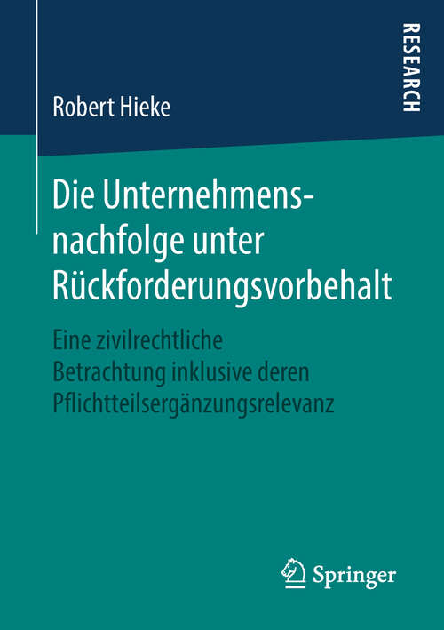 Book cover of Die Unternehmensnachfolge unter Rückforderungsvorbehalt: Eine zivilrechtliche Betrachtung inklusive deren Pflichtteilsergänzungsrelevanz