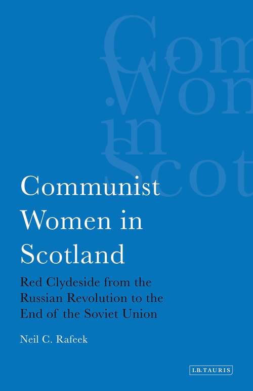 Book cover of Communist Women in Scotland: Red Clydeside from the Russian Revolution to the End of the Soviet Union (International Library of Political Studies)