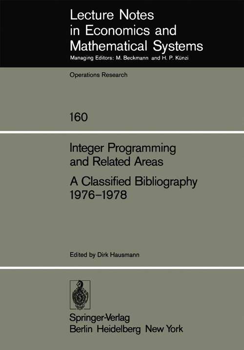 Book cover of Integer Programming and Related Areas A Classified Bibliography 1976–1978: Compiled at the Institut für Ökonometrie und Operations Research, University of Bonn (1978) (Lecture Notes in Economics and Mathematical Systems #160)